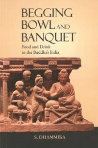 Image of Begging Bowl and Banquet : Food and Drink in the Buddha's India