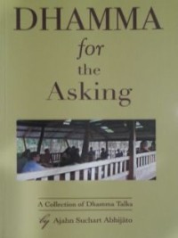 Image of Dhamma for the Asking : A collection of Dhamma Talks by Ajahn Suchart Abhijato