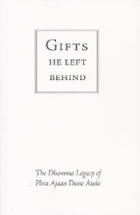Image of Gifts He Left Behind : The Dhamma Legacy of Phra Ajaan Dune Atulo