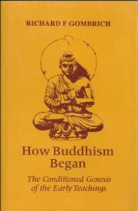 Image of How Buddhism Began : The Conditioned Genesis of the Early Teachings