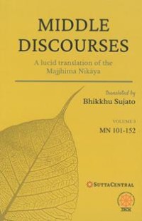 Image of Middle Discourses : A lucid translation of the Majjhima Nikaya (Volume 1, MN 101 - 152)