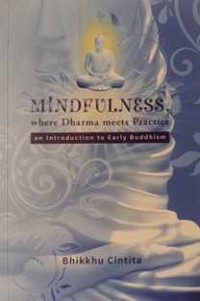 Image of Mindfulness, where Dharma meets Practice : An Introduction to Early Buddhism