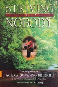 Image of Striving to be a Nobody : The Autobiography of Acara Suvanno Bhikkhu ( The Monk of Beautiful Discipline )