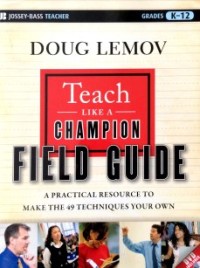 Image of Teach Like a Champion : A Practical Resource to Make the 49 Techniques Your Own