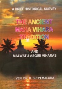 Image of The Ancient Maha Vihara Tradition and Malwatu-Asgiri Viharas : A Brief Historical Survey