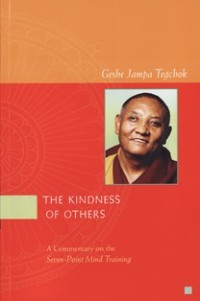 Image of The Kindness of Others : A Commentary on the Seven- Point Mind Training