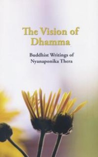 Image of The Vision of Dhamma : Buddhist Writings of Nyanaponika Thera