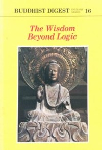 Image of Buddhist Digest English Series 16 - The Wisdom Beyond Logic