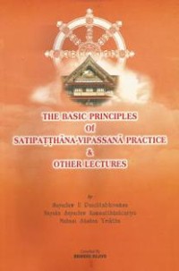 Image of The Basic Principles of Satipatthana-Vipassana Practice & Other Lectures