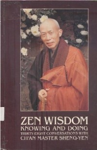 Image of Zen Wisdom : Knowing and Doing ; Thirty-Eight Conversations with Ch'an Master Sheng-Yen