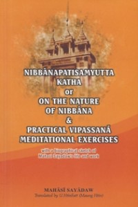 Image of Nibbanapatisamyutta Katha or on the Nature of Nibbana & Practical Vipassana Meditational Exercises : with a Biographical Sketch of Mahasi Sayadaw's Life and Work