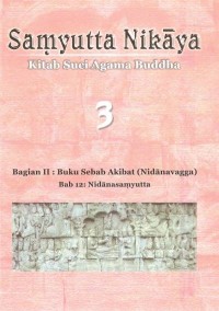 Image of Samyutta Nikaya Kitab Suci Agama Buddha 3 - Bagian II : Buku Sebab Akibat (Nidanavagga)