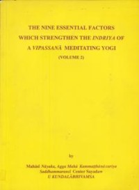 Image of The Nine Essential Factors which Strengthen the Indriya of a Vipassana Meditating Yogi ( Volume 2 )