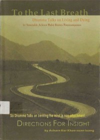 Image of To the Last Breath : Dhamma Talks on Living and Dying ; Directions for Insight : Six Dhamma Talks on Centering the Mind in Non-Attachment